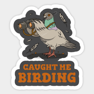 Caught me birding Sticker